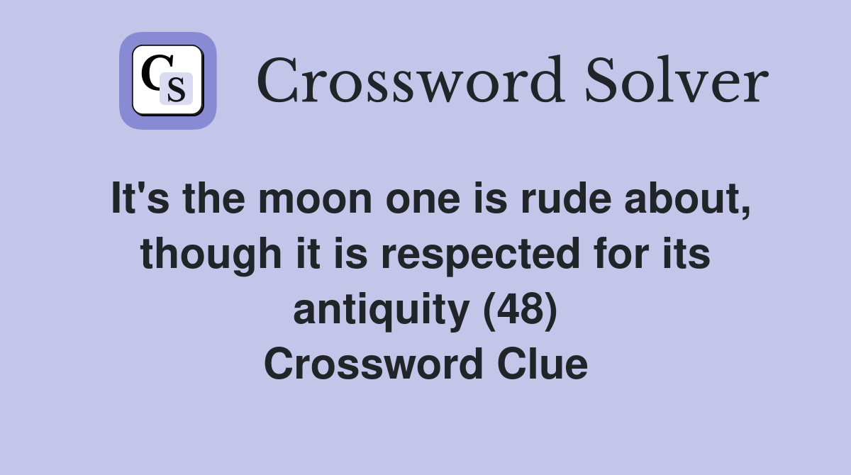 It's the moon one is rude about, though it is respected for its